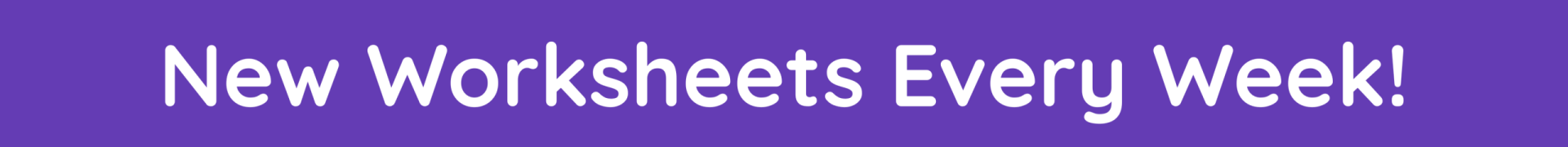 New worksheets every week