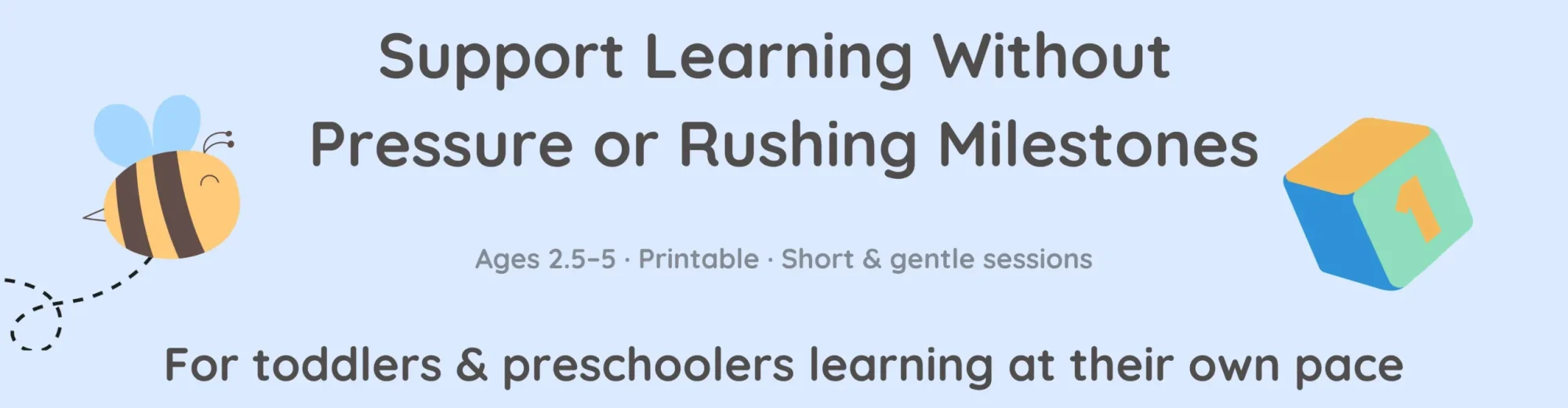 Calm early learning banner for toddlers and preschoolers, focused on gentle, pressure-free learning at a child’s own pace
